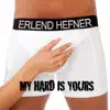 Erlend Hefner - My Hard Is Yours - Single